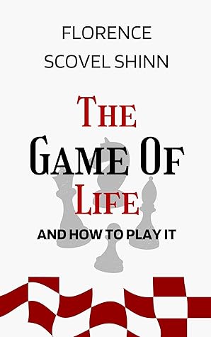 The Game of Life and How to Play It: The Original Unabridged And Complete Edition (Florence Scovel Shinn Classics)