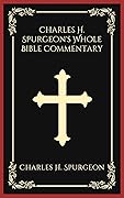 Charles H. Spurgeon's Whole Bible Commentary: A Comprehensive Guide to Scripture with Insights from the Prince of Preachers (Grapevine Edition)