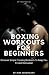 Boxing Home Workouts For Beginners: Discover Simple Training Workouts To Keep You Fit and Motivated (Self Improvement Series)