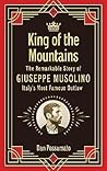King of the Mountains: The Remarkable Story of Giuseppe Musolino, Italy's Most Famous Outlaw King of the Mountains: The Remarkable Story of Giuseppe Musolino, Italy's Most Famous Outlaw
