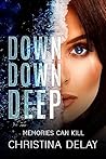 Down Down Deep by Christina Delay