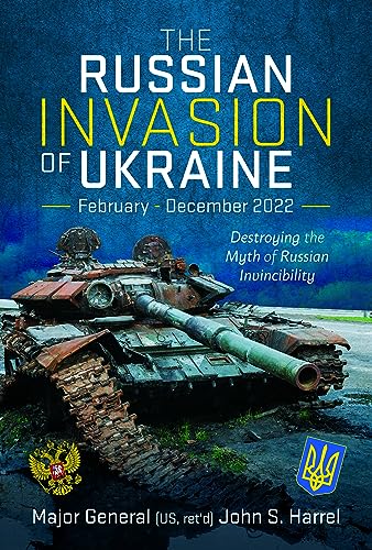 The Russian Invasion of Ukraine, February - December 2022: Destroying the Myth of Russian Invincibility (Hardcover)