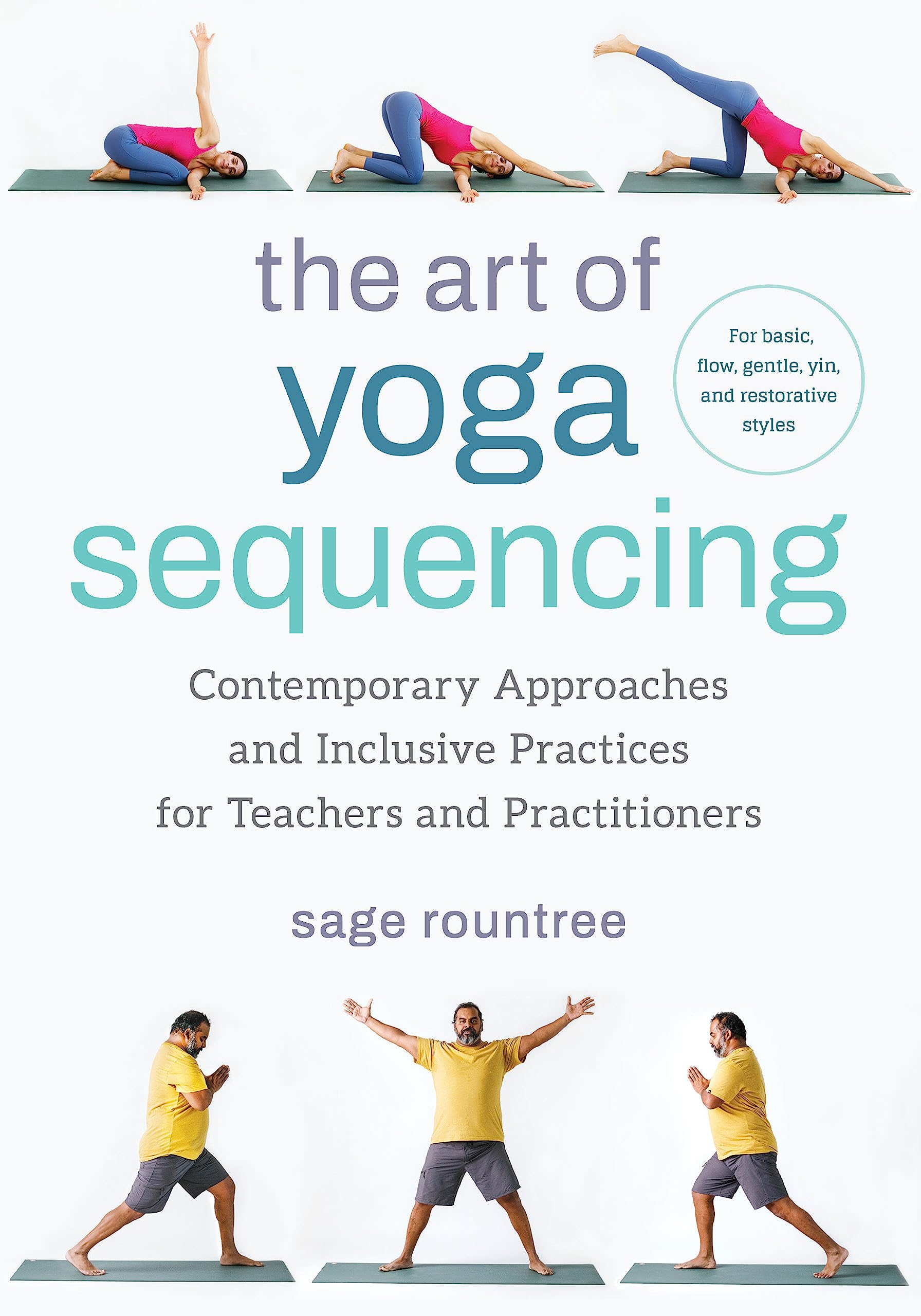 The Art of Yoga Sequencing: Contemporary Approaches and Inclusive Practices for Teachers and Practitioners--For basic, flow, gentle, yin, and restorative styles (Paperback)