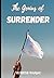 The Genius Of Surrender: A ...
