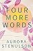 Four More Words by Aurora Stenulson