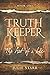 Truth Keeper, Book One by Julie Starr Truth Keeper, Book One by Julie Starr