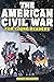 The American Civil War for Young Readers: The Greatest Battles and Most Heroic Events of the American Civil War (War History for Kids Book 1)