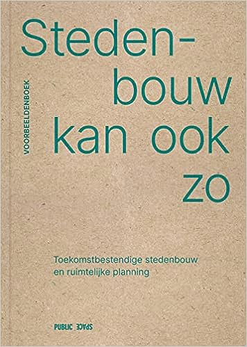 Stedenbouw kan ook zo: Toekomstbestendige stedenbouw en ruimtelijke planning