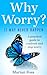Why Worry? It May Never Hap...