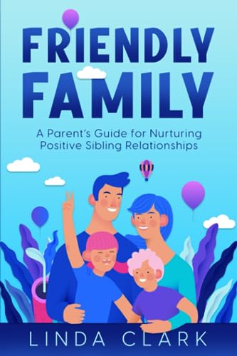 Friendly Family: A Parent’s Guide for Nurturing Positive Sibling Relationships (Paperback)