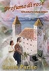 Profumo di rose : Un amore senza tempo (Italian Edition)