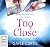 Too Close by Gayle Curtis