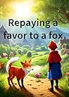 repaying a favor to a fox (repayment) repaying a favor to a fox (repayment)