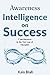Awareness Intelligence on Success: Consciousness In The New Age Of Thoughts