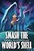 Smash the World's Shell