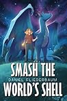 Smash the World's Shell by Daniel Fliederbaum