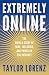 Extremely Online: The Untold Story of Fame, Influence, and Power on the Internet