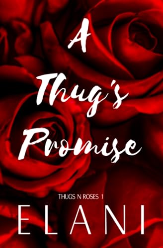 A Thug's Promise: A Soft Thug, Strangers to Lovers Steamy Romance (Thugs N Roses)