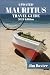 MAURITIUS TRAVEL GUIDE 2024 Edition: Exploring Paradise: Your Ultimate Mauritius Travel Companion (Jim Baxter Tours & Travel)