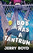 Bob Has a Tantrum
