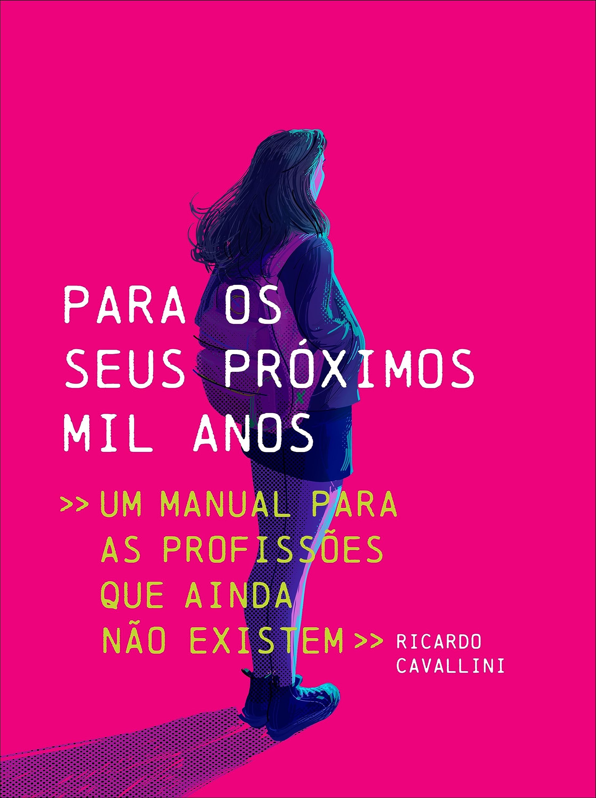 Para os seus próximos mil anos: Um manual para as profissões que ainda não existem (Portuguese Edition)