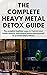 The Complete Heavy Metal Detox Guide by Kathleen Scribner