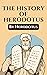 The Histories of Herodotus: The Unabridged and Complete Edition (Herodotus Classics)