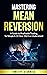 Mastering Mean Reversion: A Guide to Profitable Trading, So Simple A 10-Year-Old Can Understand