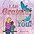 I Am Grateful for YOU!: A C...