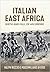 Italian East Africa, Birth and Fall of an Empire Italian Military Operations in East Africa 1941-43 by Massimiliano Afiero