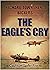 THE EAGLE'S CRY an explosive action packed military aviation thriller adventure novel (World War Two Aviation Thrillers)