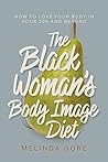 Book cover for The Black Woman's Body Image Diet: How to Love Your Body in Your 30s and Beyond