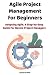 Agile Project Management for Beginners by Daniel Garfield