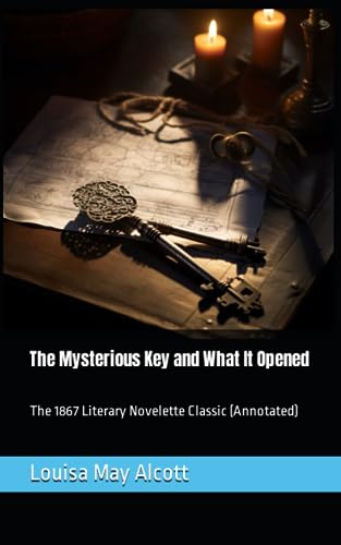 The Mysterious Key and What It Opened: The 1867 Literary Novelette Classic