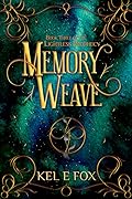 Memory Weave: Book 3 of The Lightless Prophecy