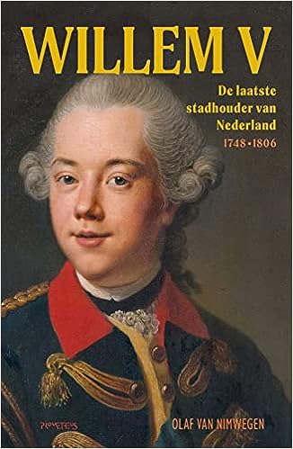 Willem V De laatste stadhouder van Nederland (1748-1806)
