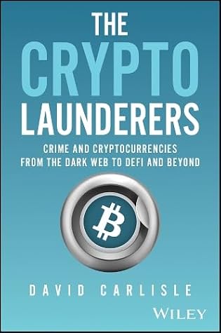 The Crypto Launderers: Crime and Cryptocurrencies from the Dark Web to DeFi and Beyond
