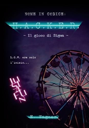 Nome In Codice: H.A.C.K.E.R - Il gioco di Sigma: (The Dark Web Saga) (Italian Edition)