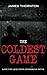 The Coldest Game: A gripping story of love, thrill-seeking and espionage at the height of the Cold War. A spy thriller.
