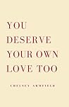 You Deserve Your Own Love Too You Deserve Your Own Love Too