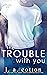 The Trouble with You (Rixon...