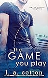 The Game You Play by L.A. Cotton