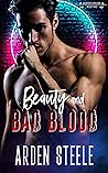 Beauty and Bad Blood by Arden Steele