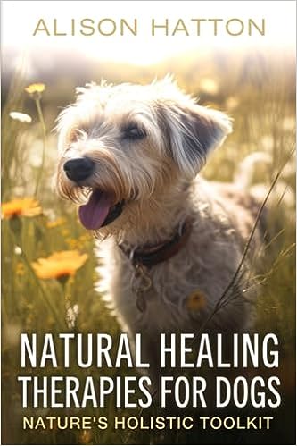Natural Healing Therapies for Dogs: Nature's Holistic Toolkit