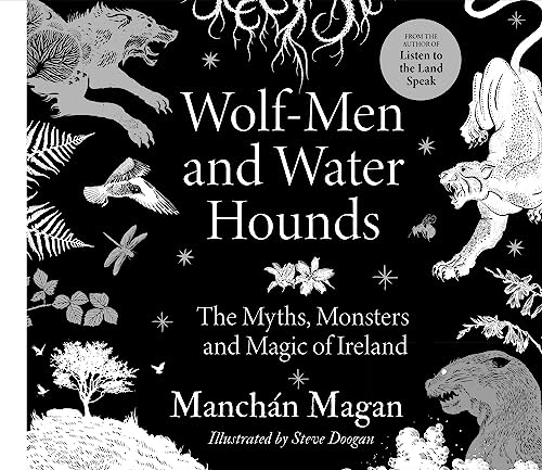 Wolf-Men and Water Hounds: The Myths, Monsters and Magic of Ireland (Hardcover)