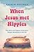 When Jesus Met Hippies by Andrew Whitman