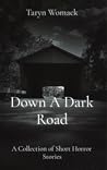 Down A Dark Road by Taryn Womack Down A Dark Road by Taryn Womack