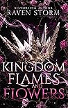 Kingdom of Flames & Flowers by Raven  Storm