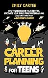 Career Planning for Teens: How to Understand Your Identity, Cultivate Your Skills, Find Your Dream Job, and Turn That Into a Successful Career (Life Skill Handbooks) Career Planning for Teens: How to Understand Your Identity, Cultivate Your Skills, Find Your Dream Job, and Turn That Into a Successful Career (Life Skill Handbooks)