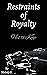 Restraints of Royalty: His ...